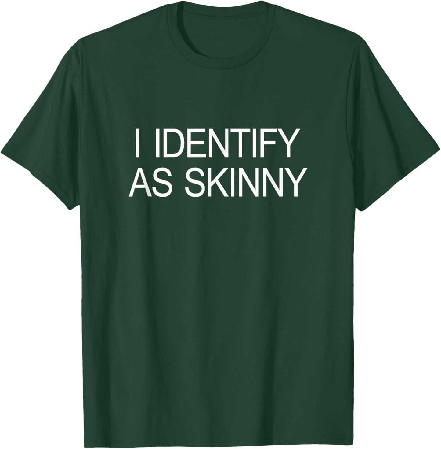 I Identify As Skinny T-Shirt - T-Shirt | Forest