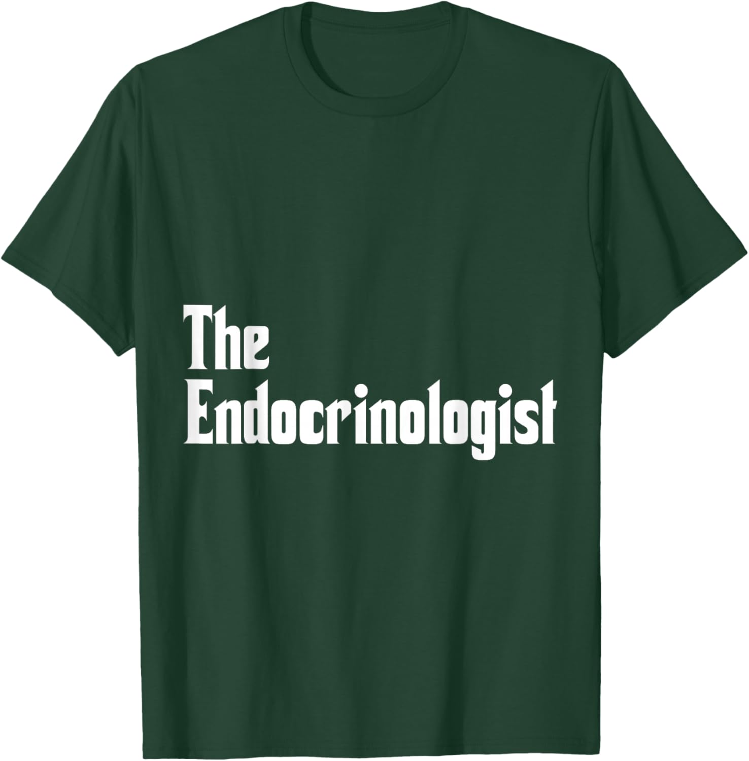 Endocrinology The Endocrinologist Apparel T-Shirt - T-Shirt | Forest
