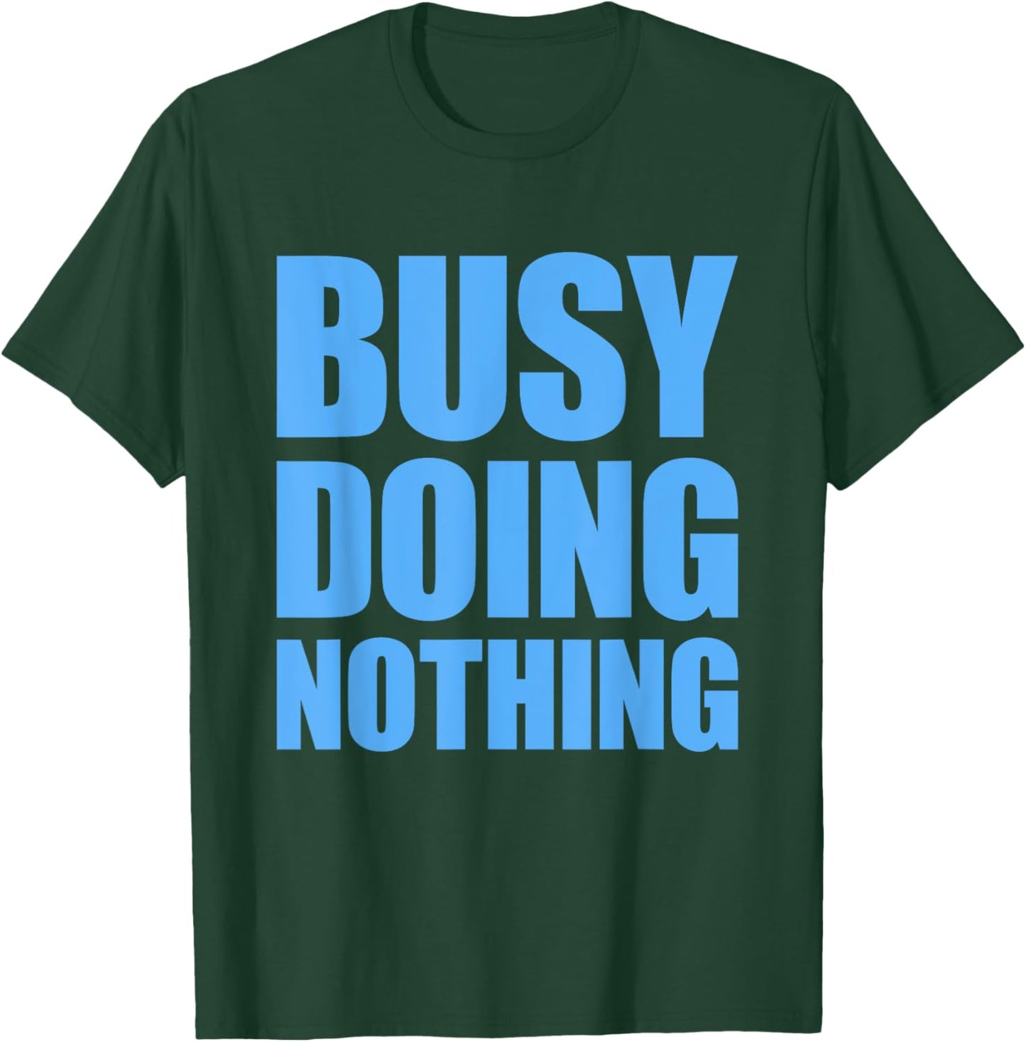 Busy Doing Nothing T-Shirt - T-Shirt | Forest