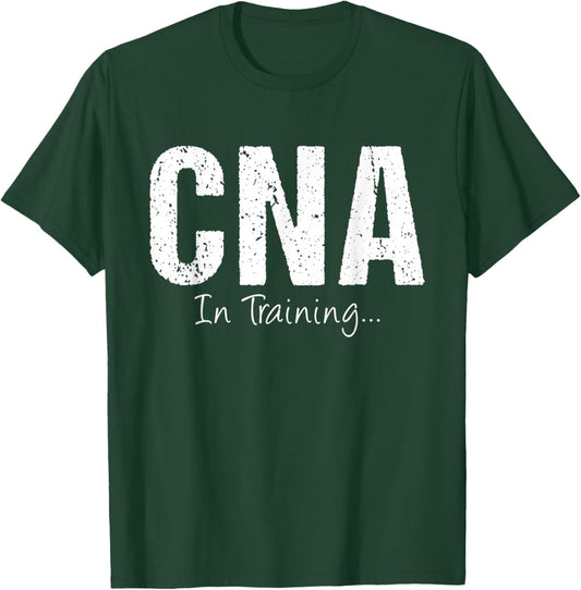 CNA In Training Funny Job Name Future Nursing Assistant T-Shirt - T-Shirt | Forest
