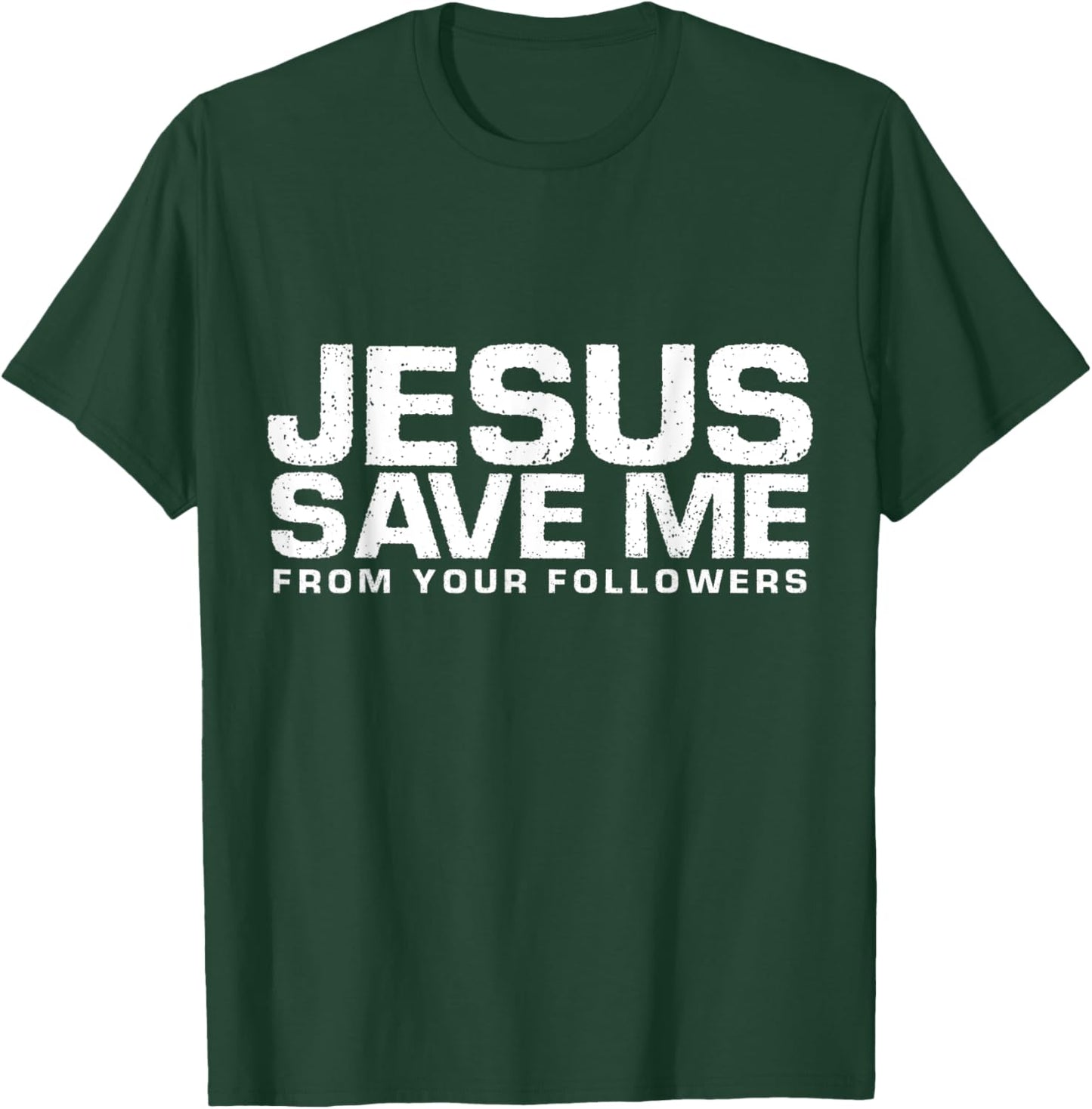 Jesus Save Me From Your Followers, Funny Religious T-Shirt - T-Shirt | Forest
