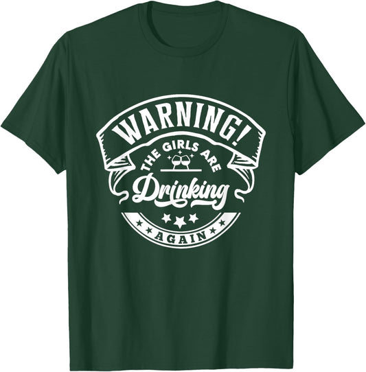 Warning The Girls are Drinking Again T-Shirt - T-Shirt | Forest