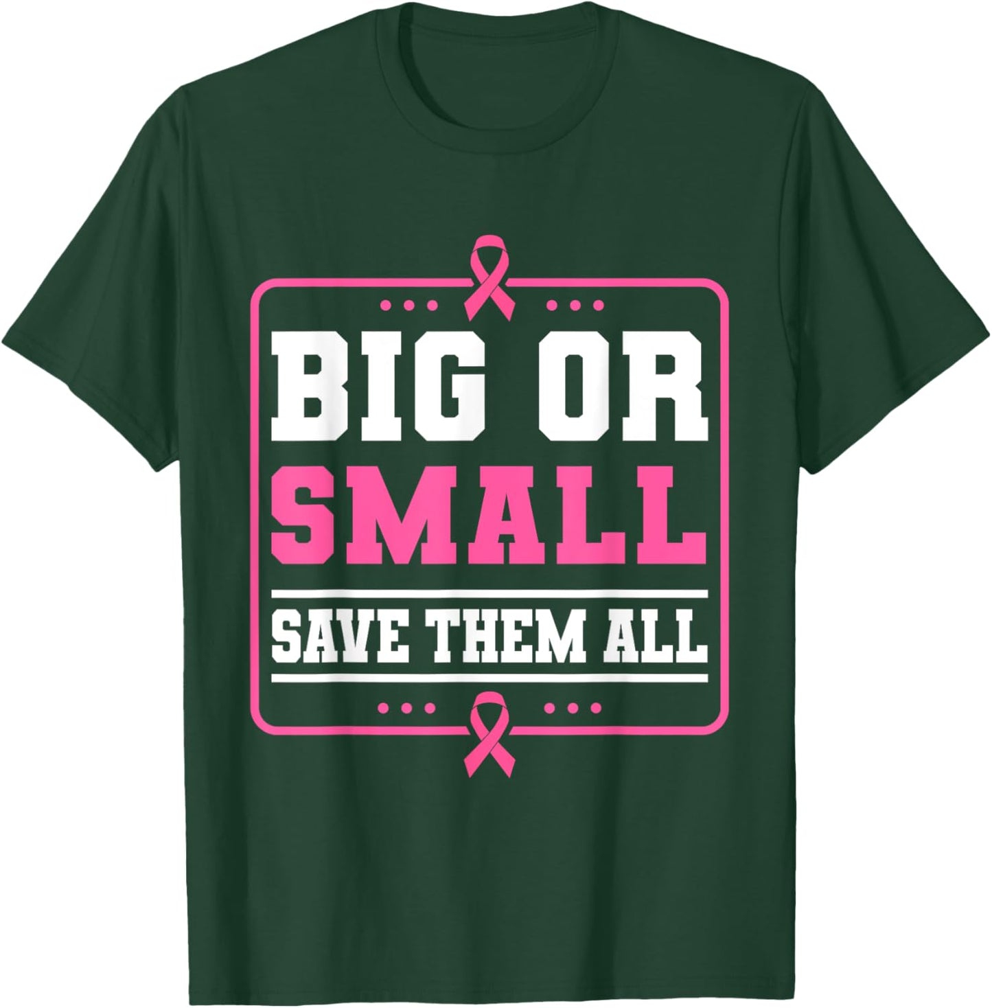 Big Or Small Save Them All Breast Cancer Awareness T-Shirt - T-Shirt | Forest