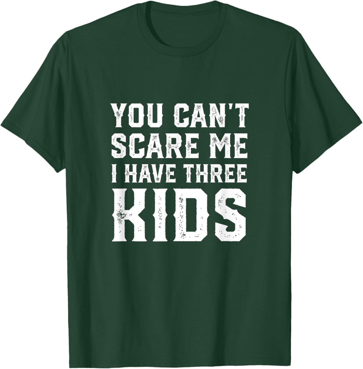 You Can't Scare Me I Have Three Kids funny mom dad T-Shirt - T-Shirt | Forest