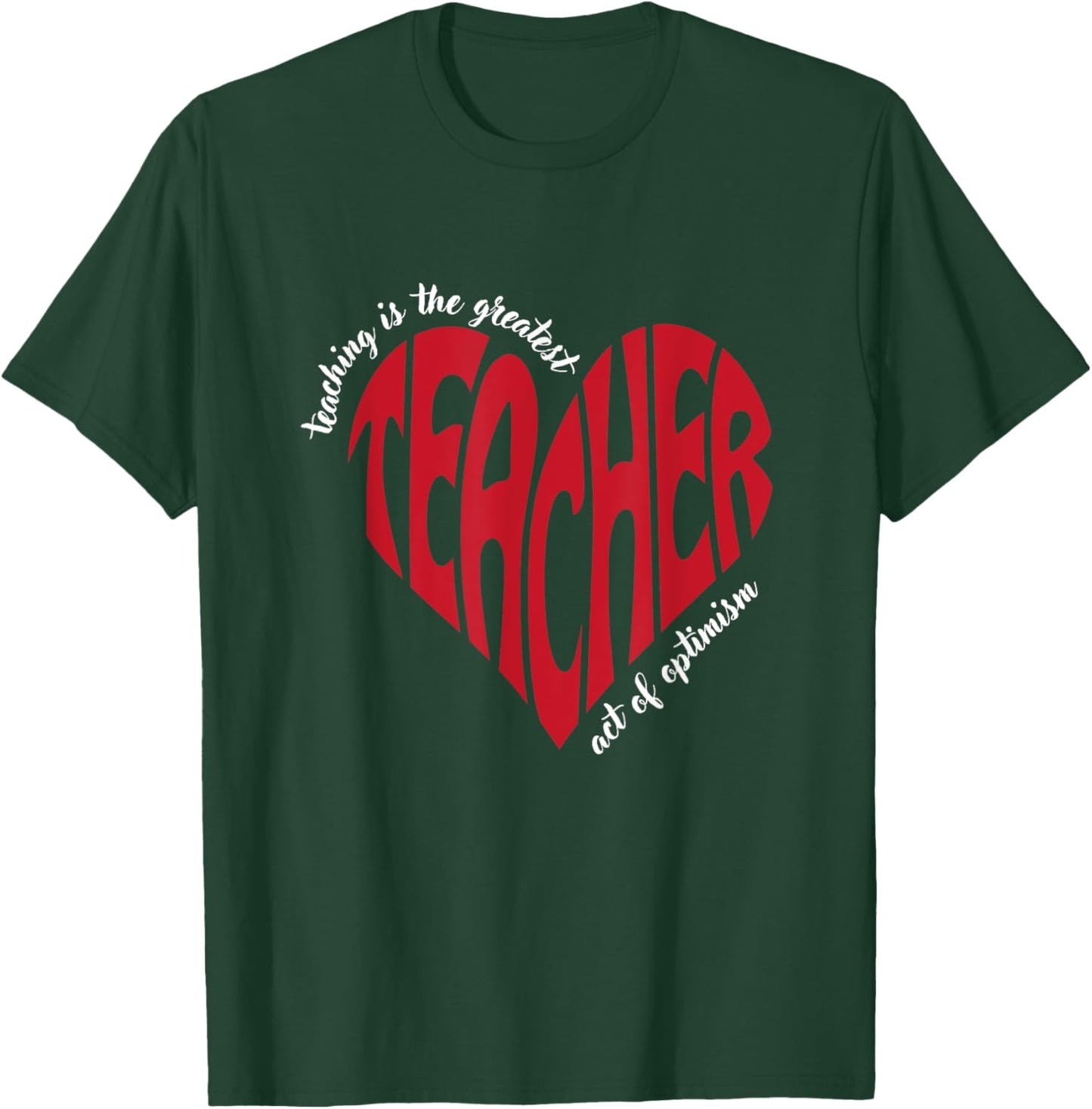 Teaching Is The Greatest Act Of Optimism for Teachers T-Shirt - T-Shirt | Forest