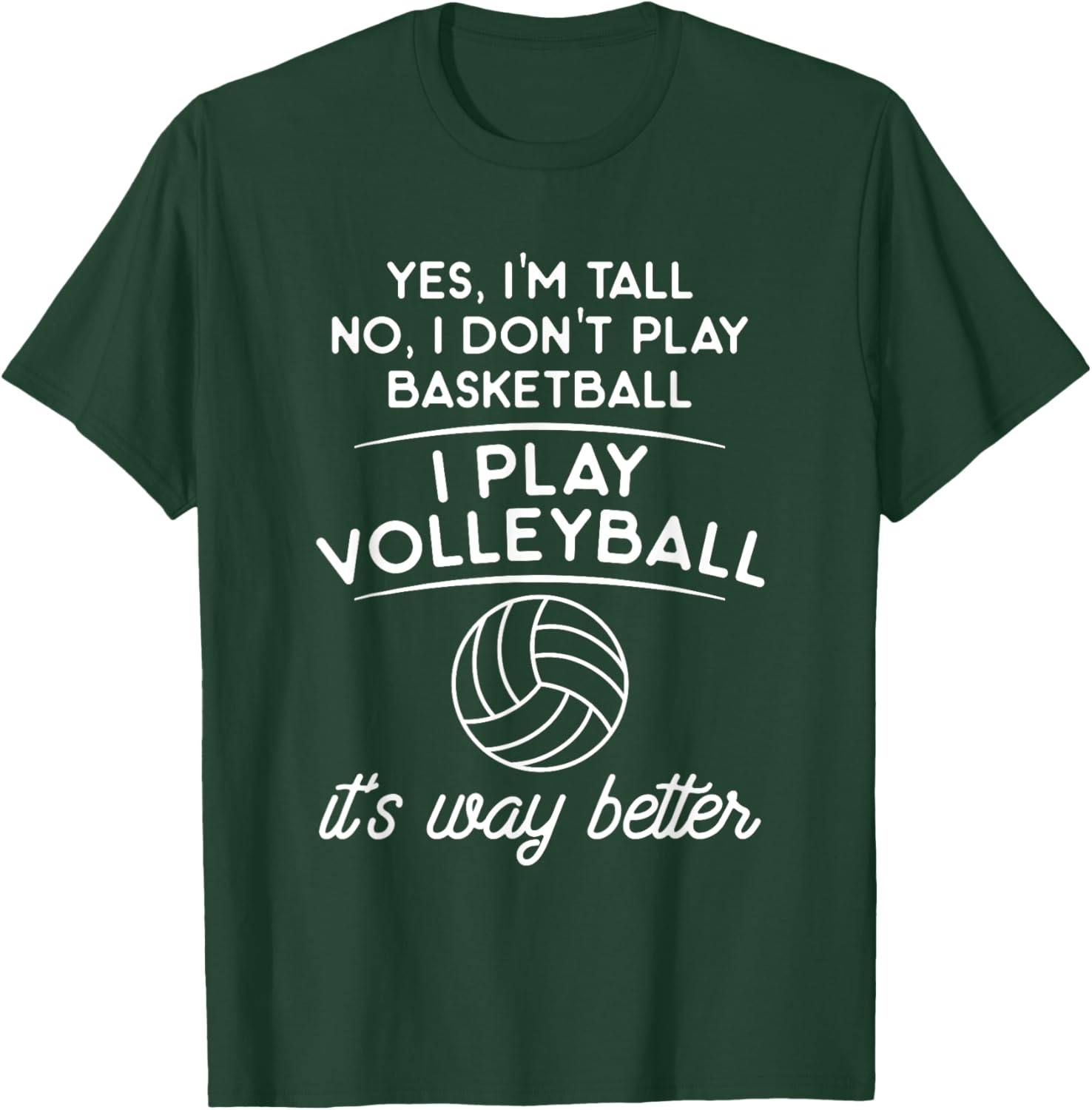 Yes I'm Tall No I Don't Play Basketball I Play Volleyball T-Shirt - T-Shirt | Forest