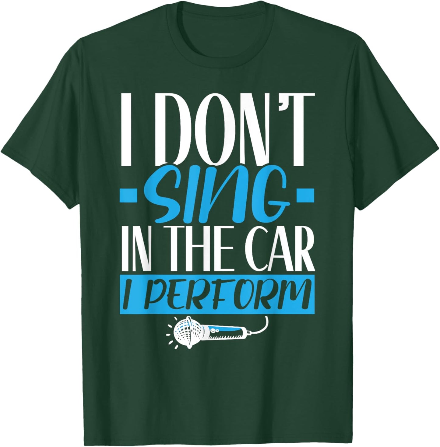 I Don't Sing In The Car I Perform Singer Karaoke Singing T-Shirt - T-Shirt | Forest