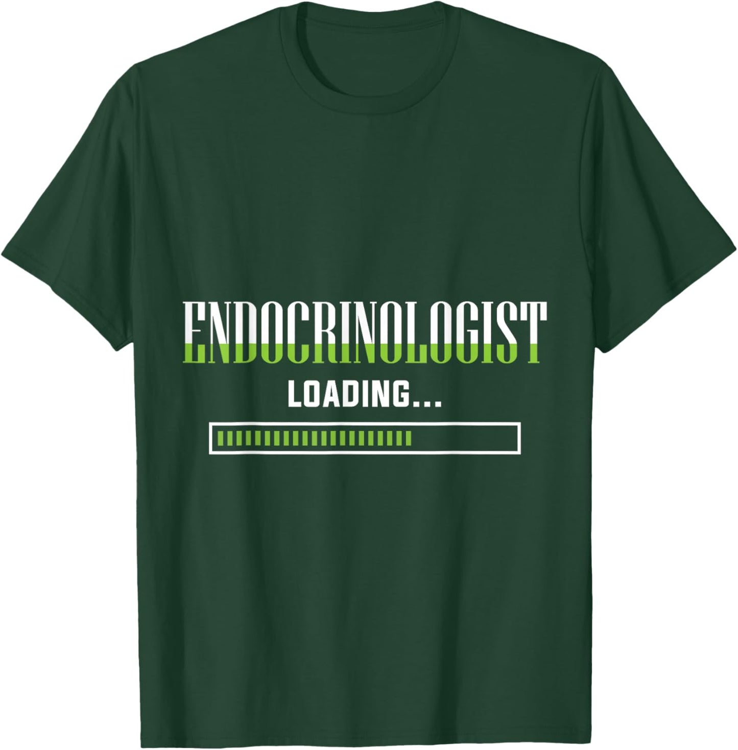 Endocrinology Endocrinologist Loading Apparel T-Shirt - T-Shirt | Forest