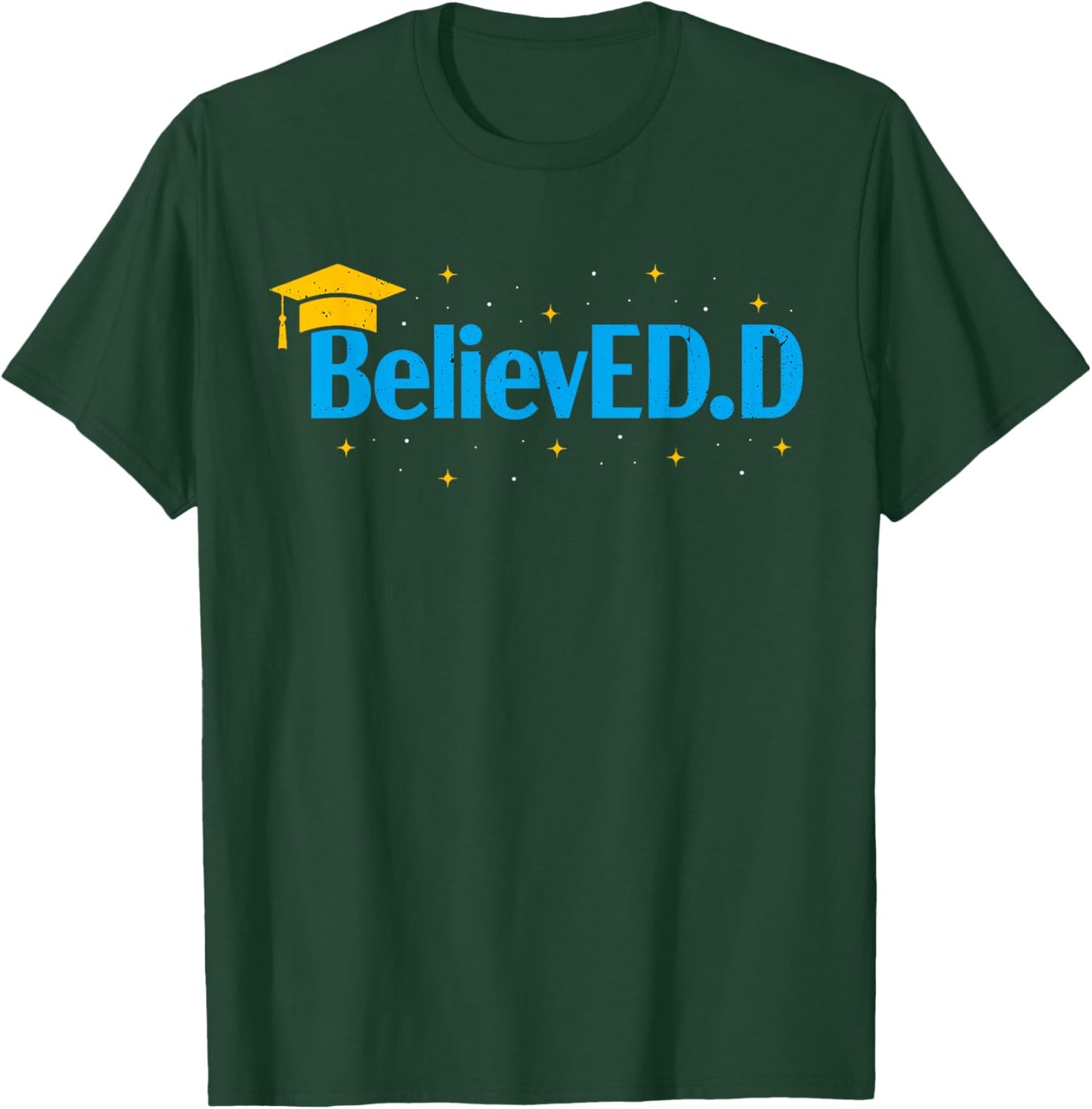 Doctor Of Education Believed EdD Doctorate Doctoral Degree T-Shirt - T-Shirt | Forest
