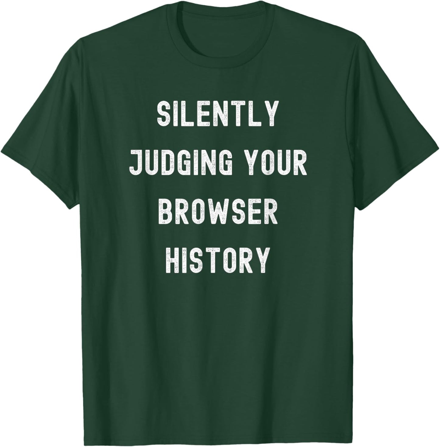 Silently Judging Your Browser History Funny IT Department T-Shirt - T-Shirt | Forest