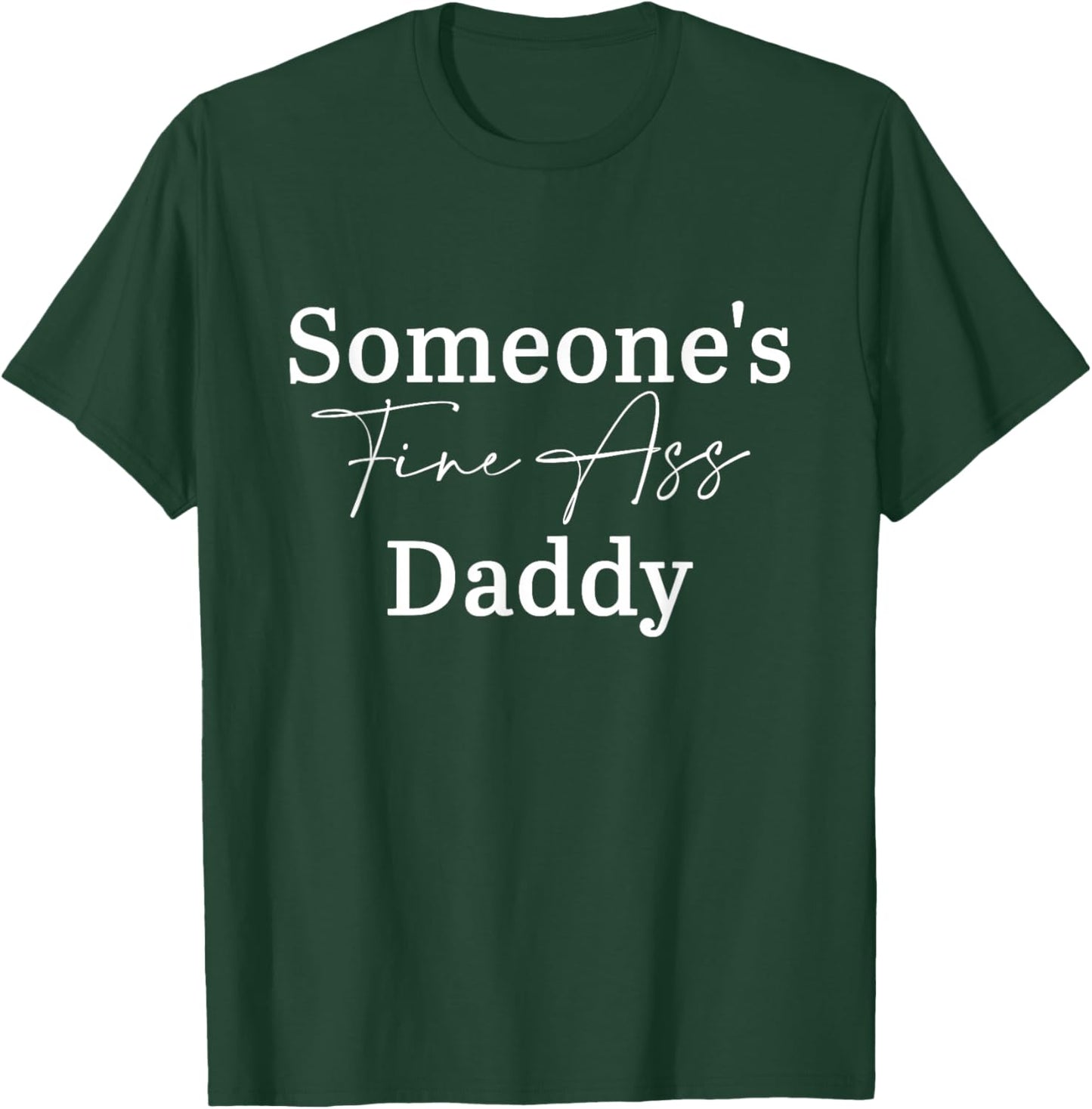 Someone's Fine Ass Daddy Father's Day T-Shirt - T-Shirt | Forest