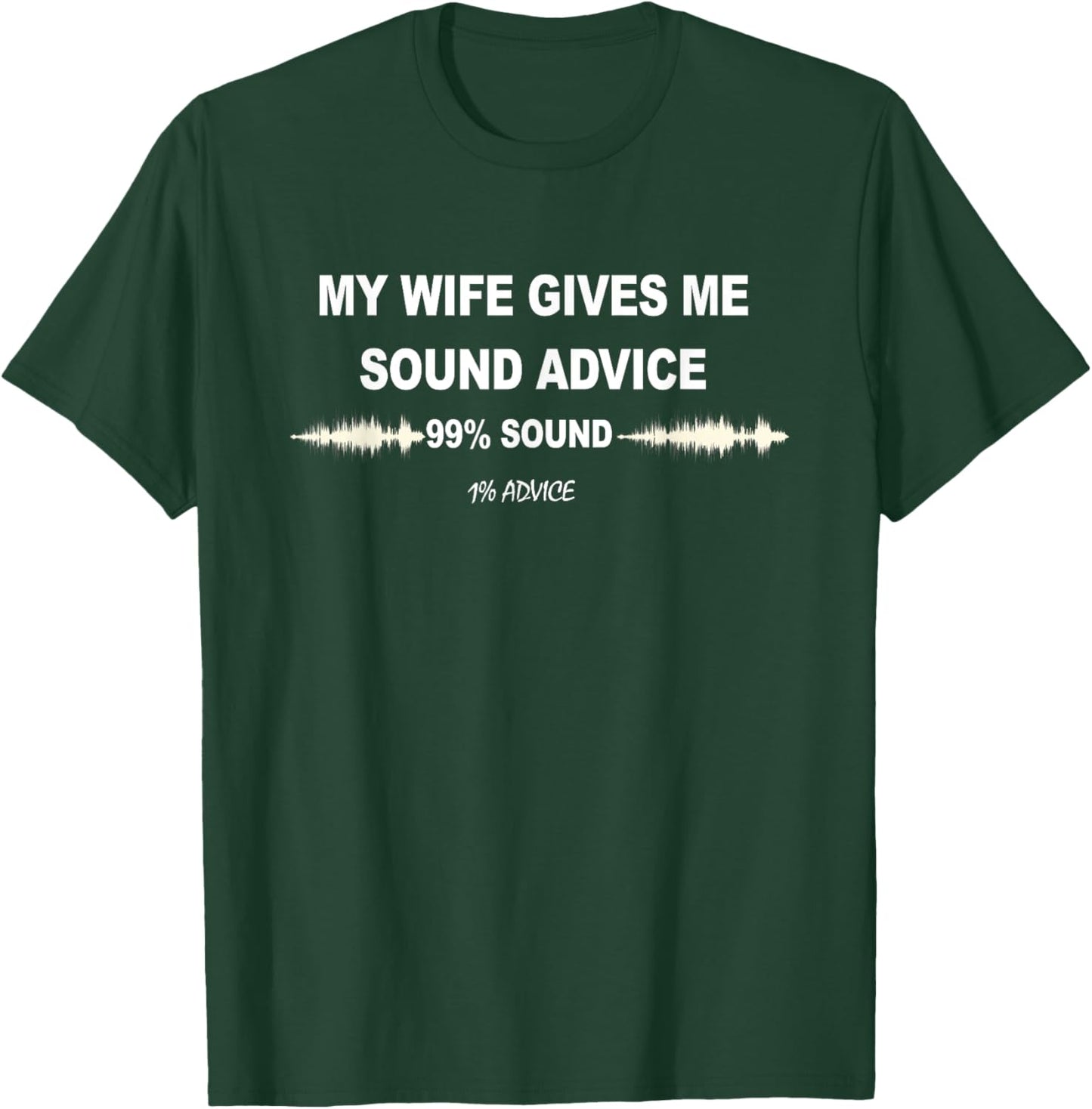 My Wife Gives Me Sound Advice 99% Sound 1% Advice Funny T-Shirt - T-Shirt | Forest