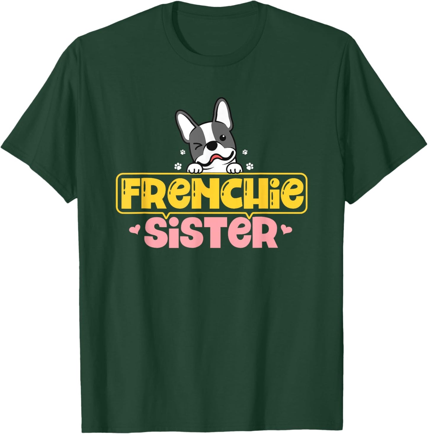 Frenchie Sister French Bulldog Dog Lovers Men Women Girls Kids T-Shirt - T-Shirt | Forest