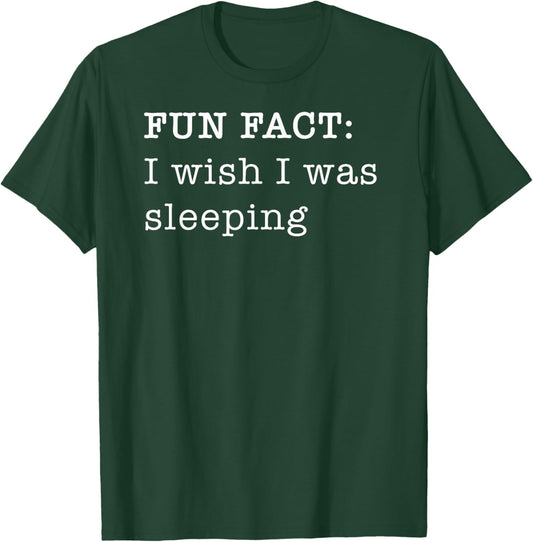 I Wish I Was Sleeping Personal Fun Fact Design T-Shirt - T-Shirt | Forest