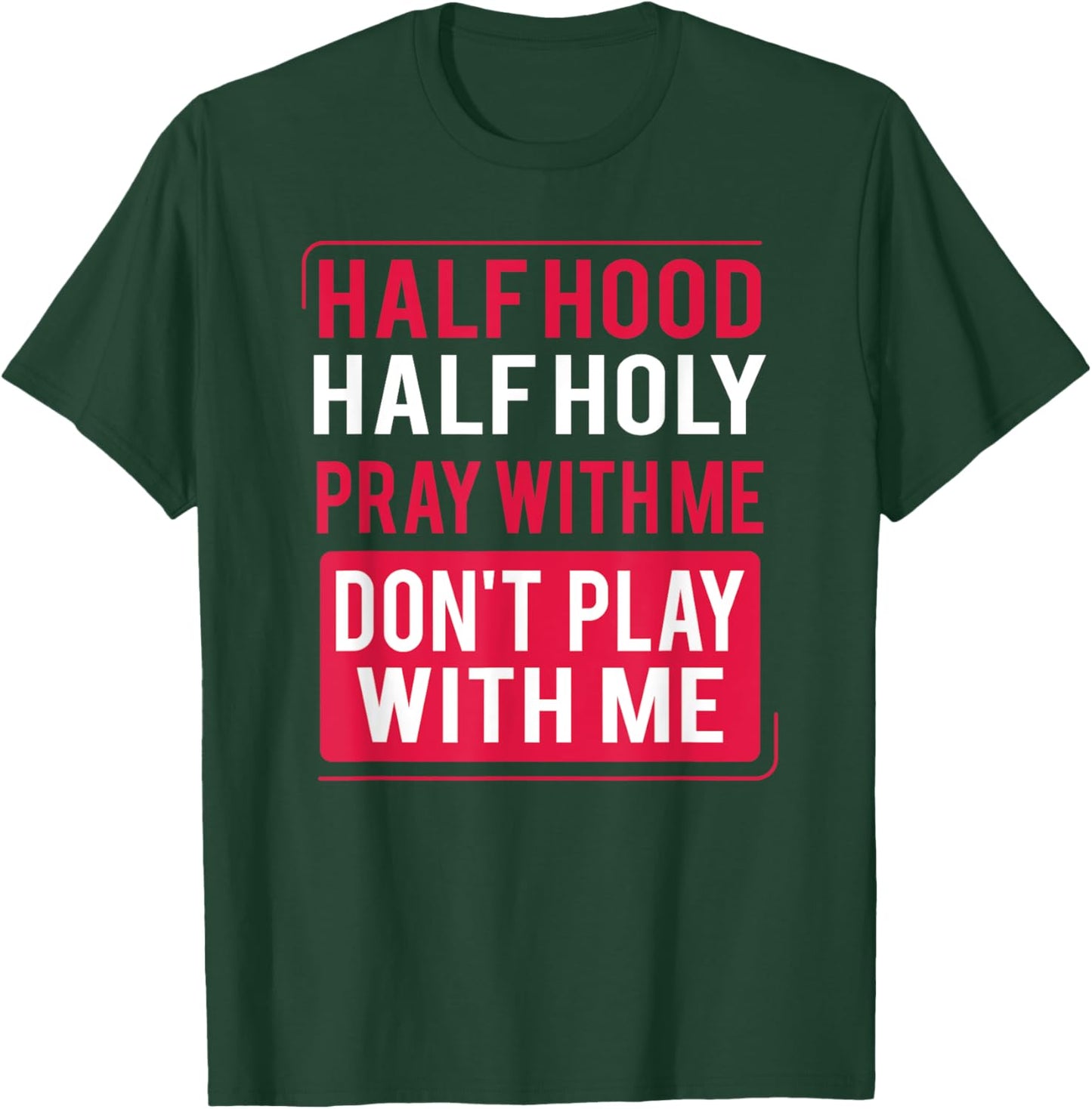 Half Hood Half Holy Pray With Me Don't Play With Me 2022 T-Shirt - T-Shirt | Forest