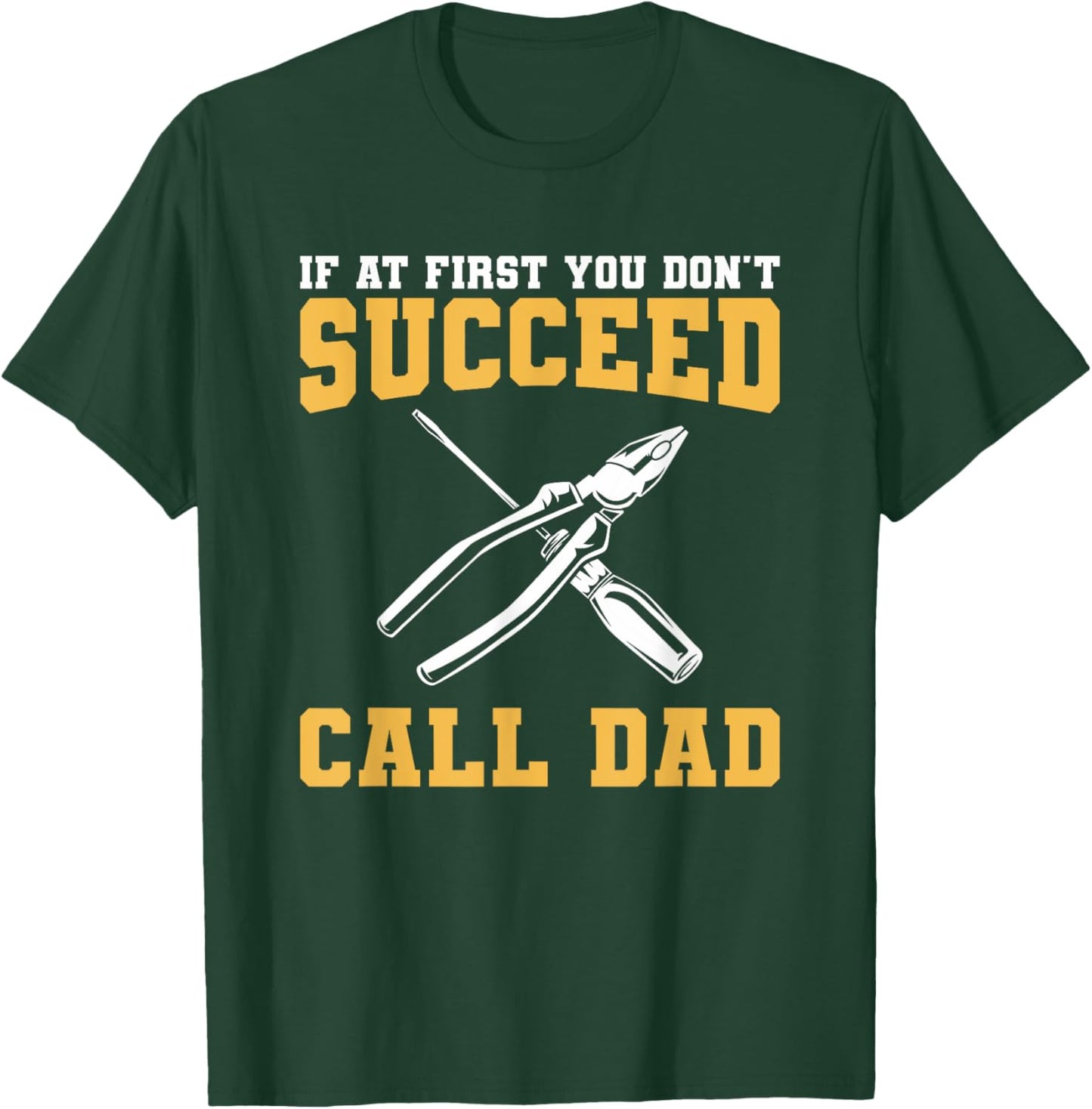 If At First You Don't Succeed Call Dad Father T-Shirt - T-Shirt | Forest