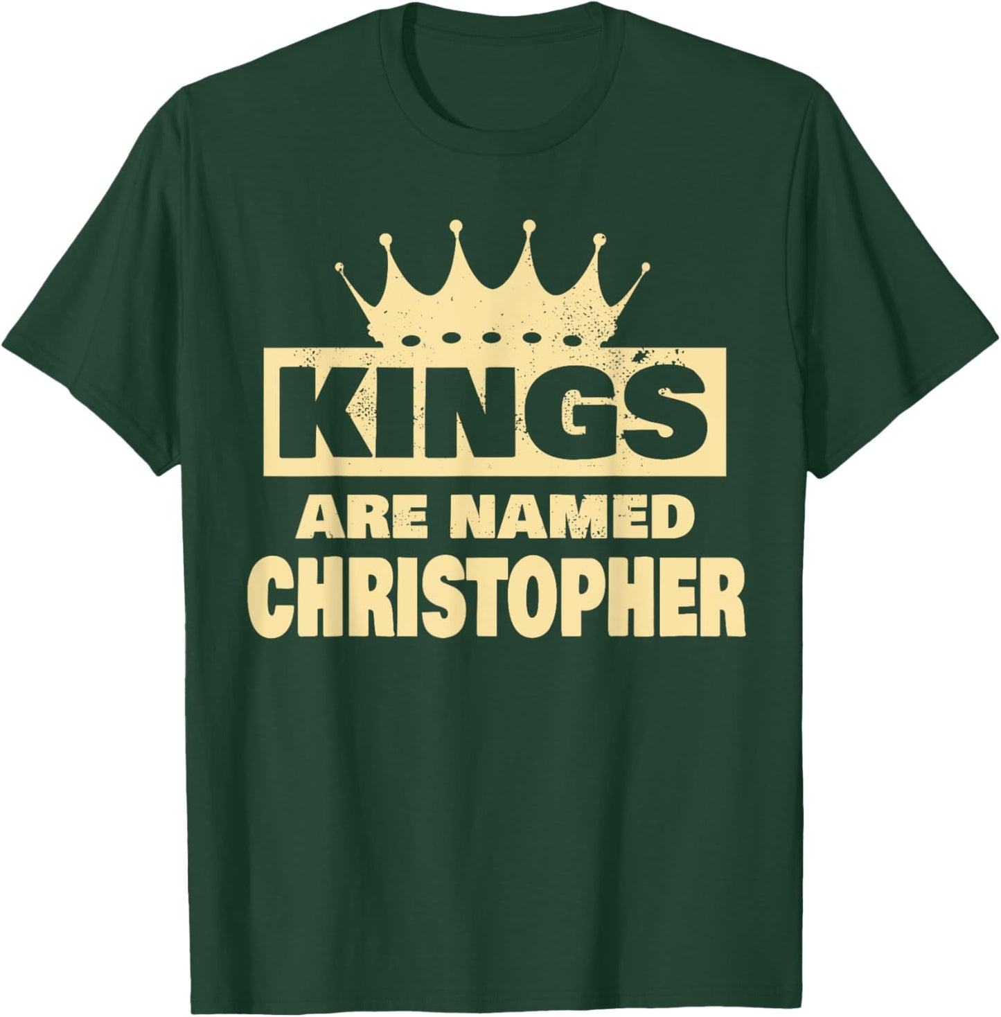 Kings Are Named Christopher Funny Christopher Name T-Shirt - T-Shirt | Forest