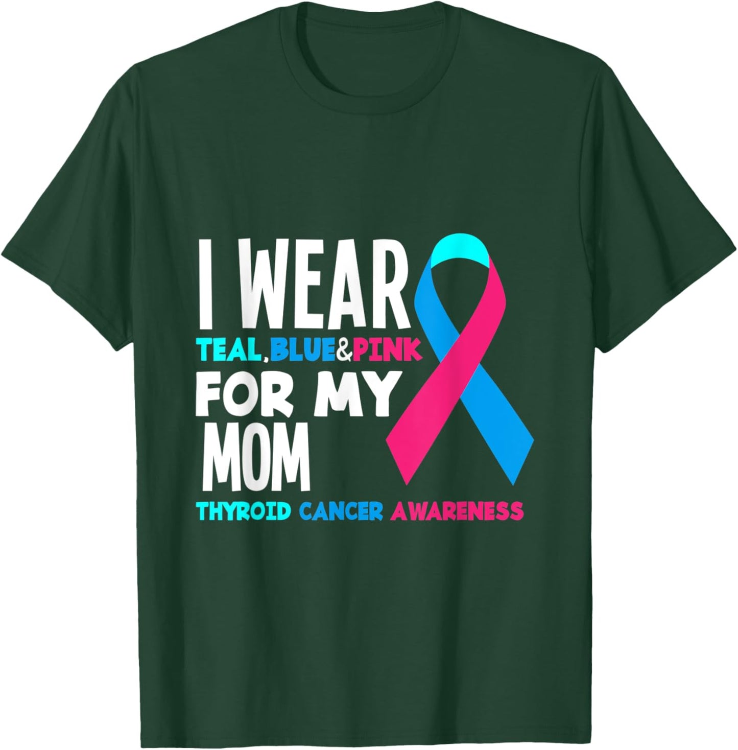 I Wear Teal Blue Pink For Mom Thyroid Cancer Awareness T-Shirt - T-Shirt | Forest
