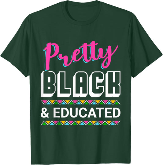 Pretty Black And Educated T-Shirt - T-Shirt | Forest
