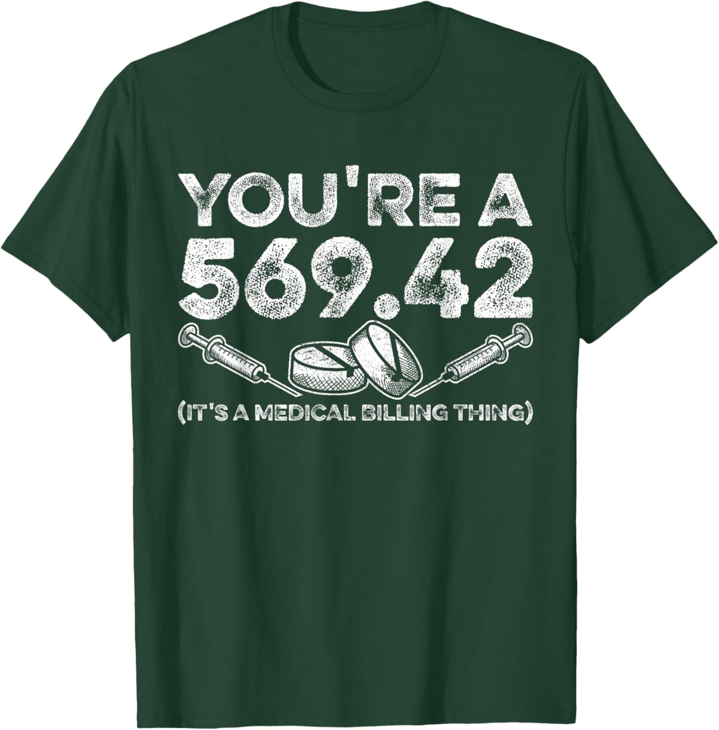 Youre A 569.42 (Its A Medical Billing Thing) Funny T-Shirt - T-Shirt | Forest