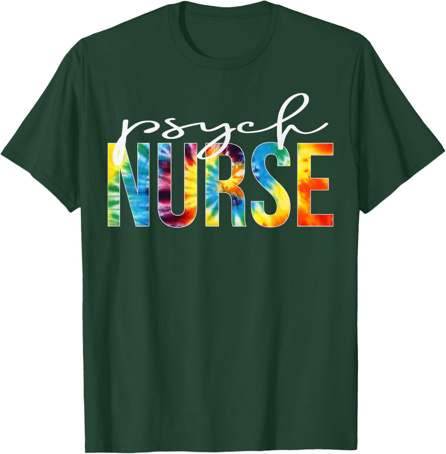 Psych Nurse Appreciation Day Tie Dye For Work T-Shirt - T-Shirt | Forest