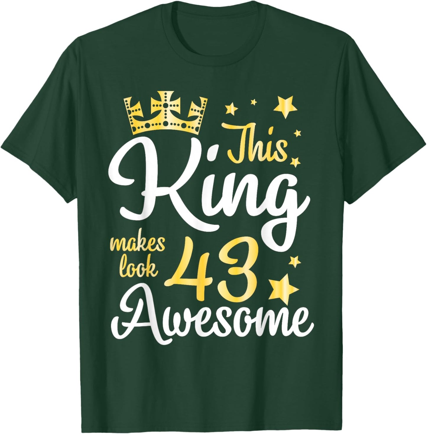 This King Makes Look 43 Years Old Awesome Happy My Birthday T-Shirt - T-Shirt | Forest