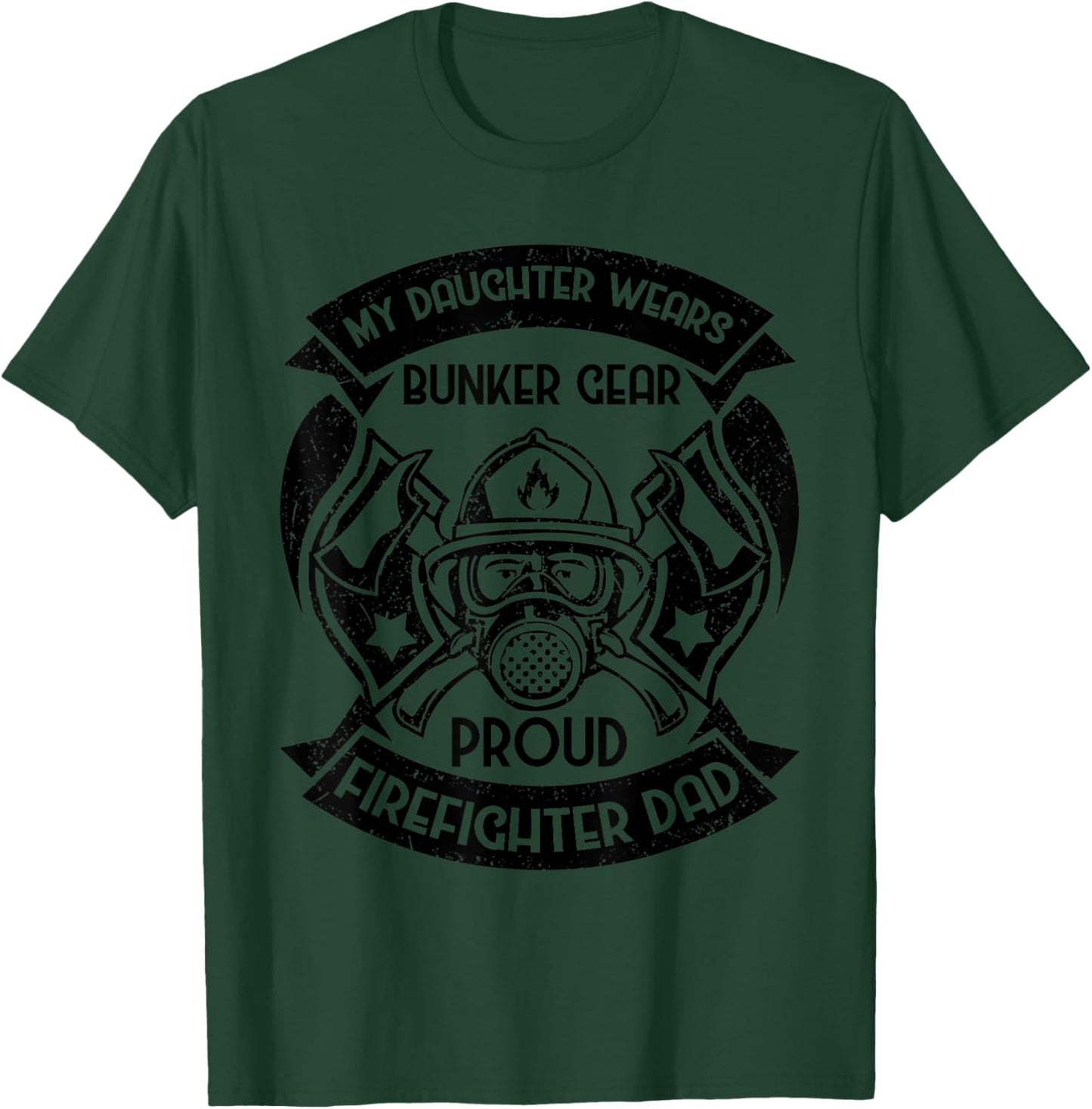 My Daughter Wears Bunker Gear Proud Firefighter Dad T-Shirt - T-Shirt | Forest