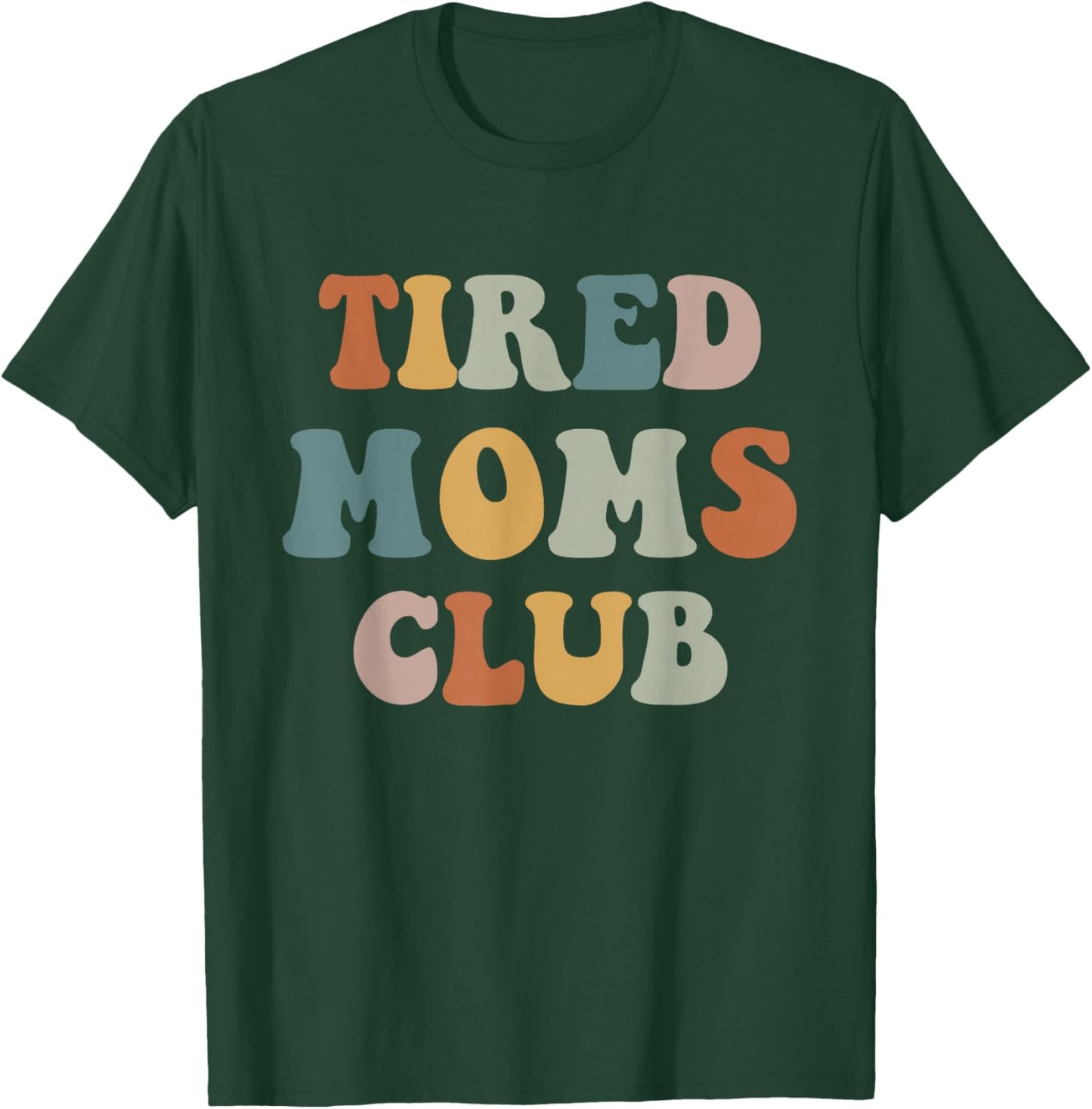 Tired Moms Club T-Shirt - T-Shirt | Forest