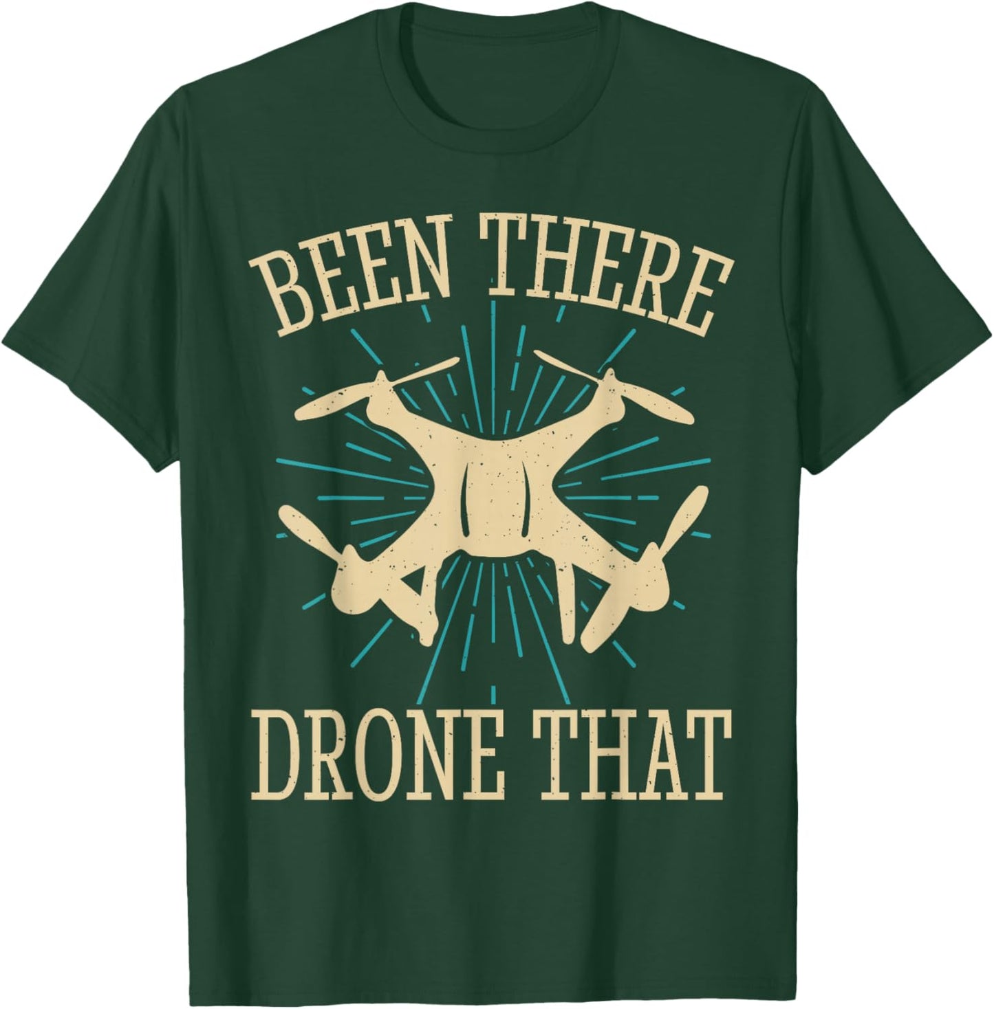 Been There Drone That T-Shirt - T-Shirt | Forest