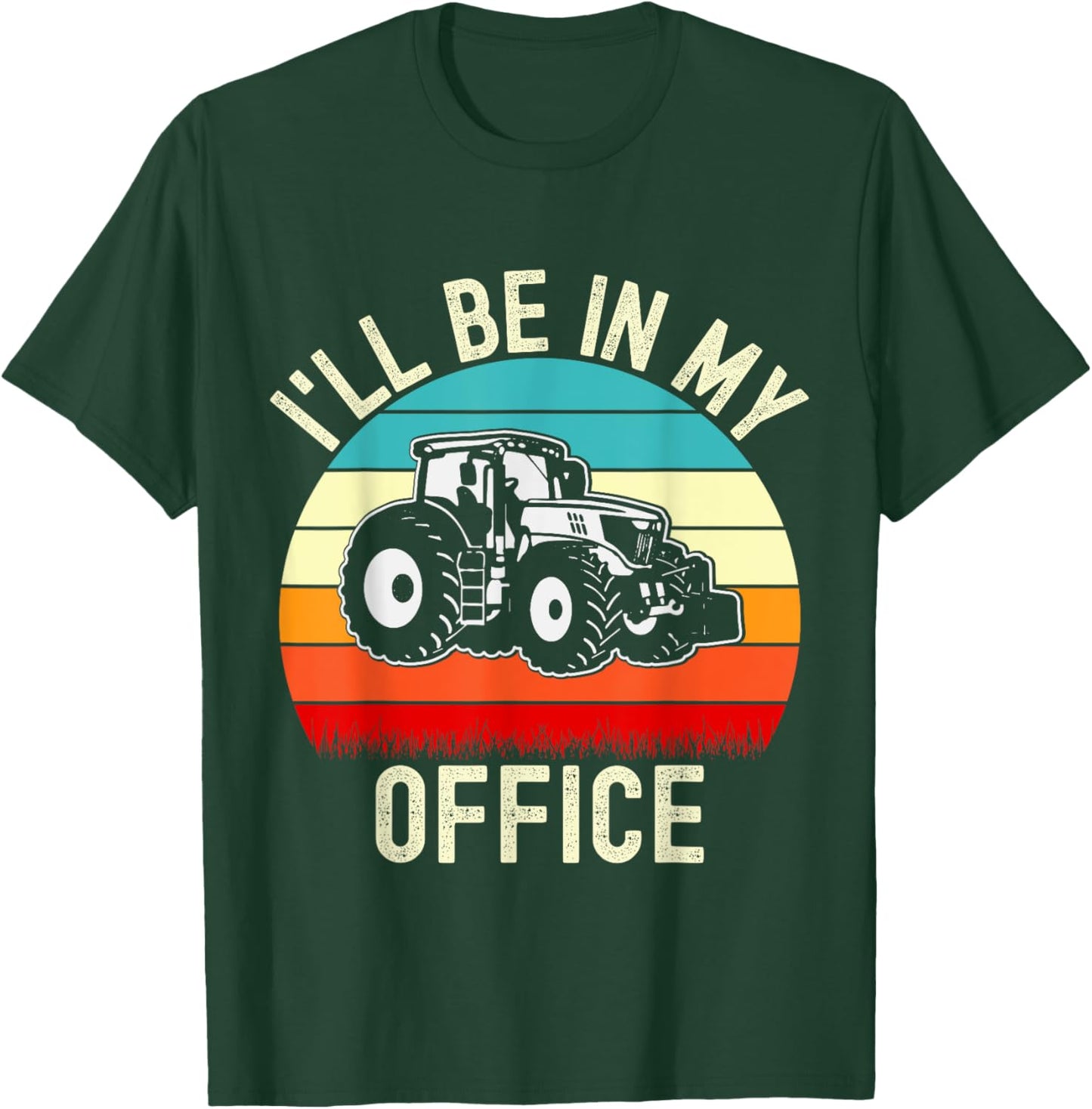 I'll Be In My Office Tractor Funny Farmer Vintage Farm Lover T-Shirt - T-Shirt | Forest