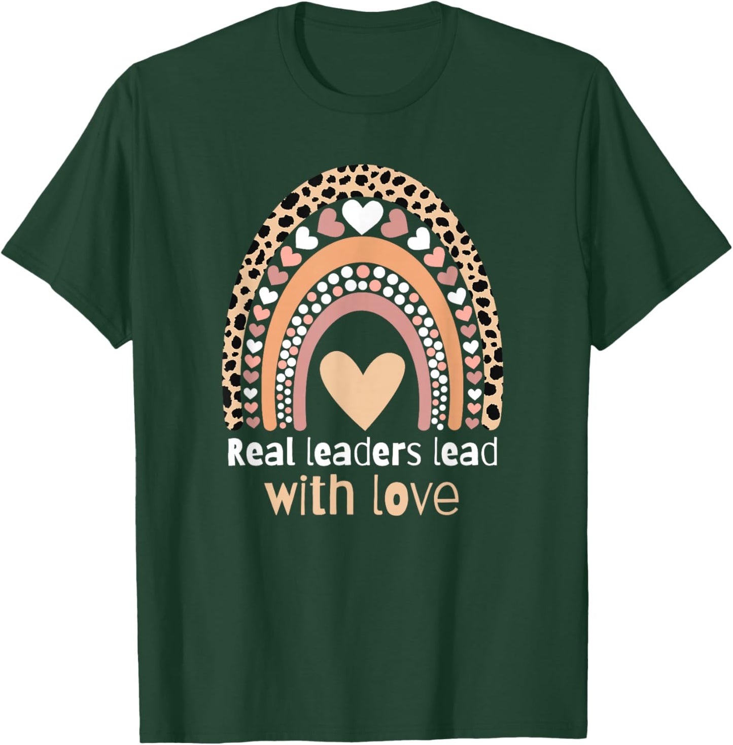 Real Leaders Lead with Love T-Shirt - T-Shirt | Forest