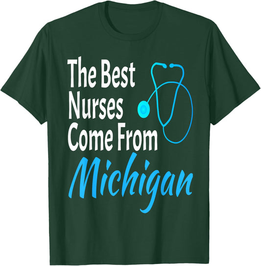 The Best Nurses Come From Michigan Stethoscope Nurse Nursing T-Shirt - T-Shirt | Forest