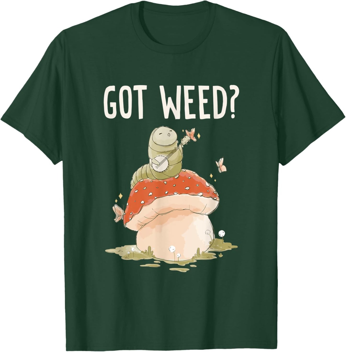 Got Weed? Caterpillar Beautiful Butterfly T-Shirt - T-Shirt | Forest