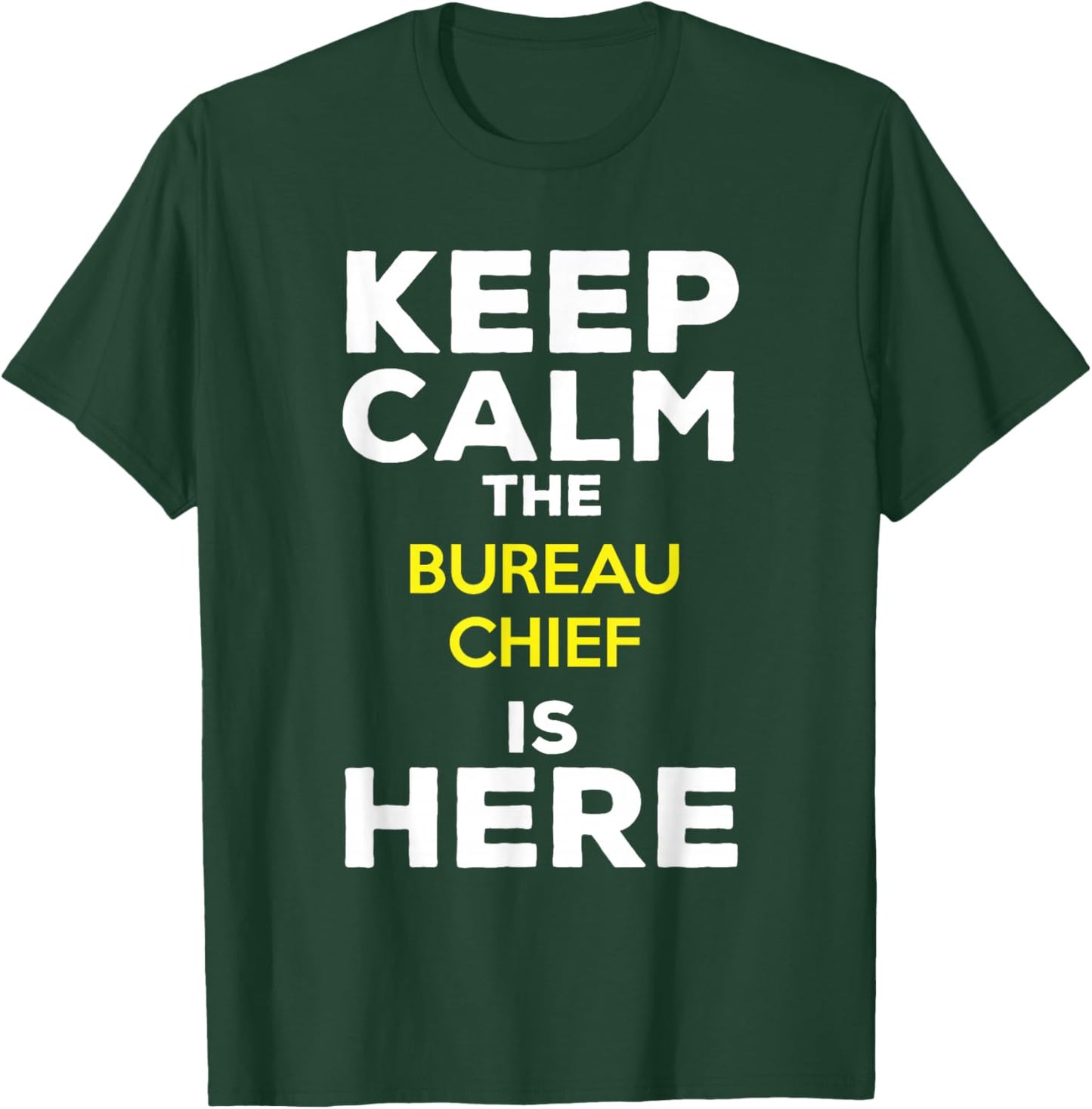 Keep Calm The Bureau Chief Is Here T-Shirt - T-Shirt | Forest
