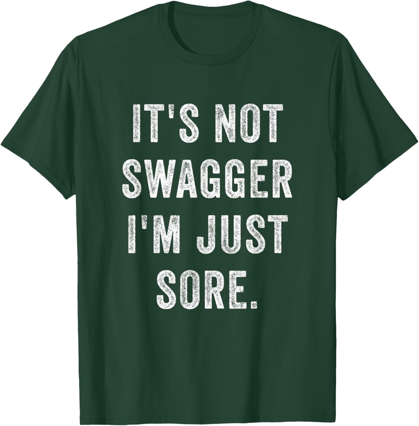 It's Not Swagger I'm Just Sore Funny Gym Training Exercise T-Shirt - T-Shirt | Forest