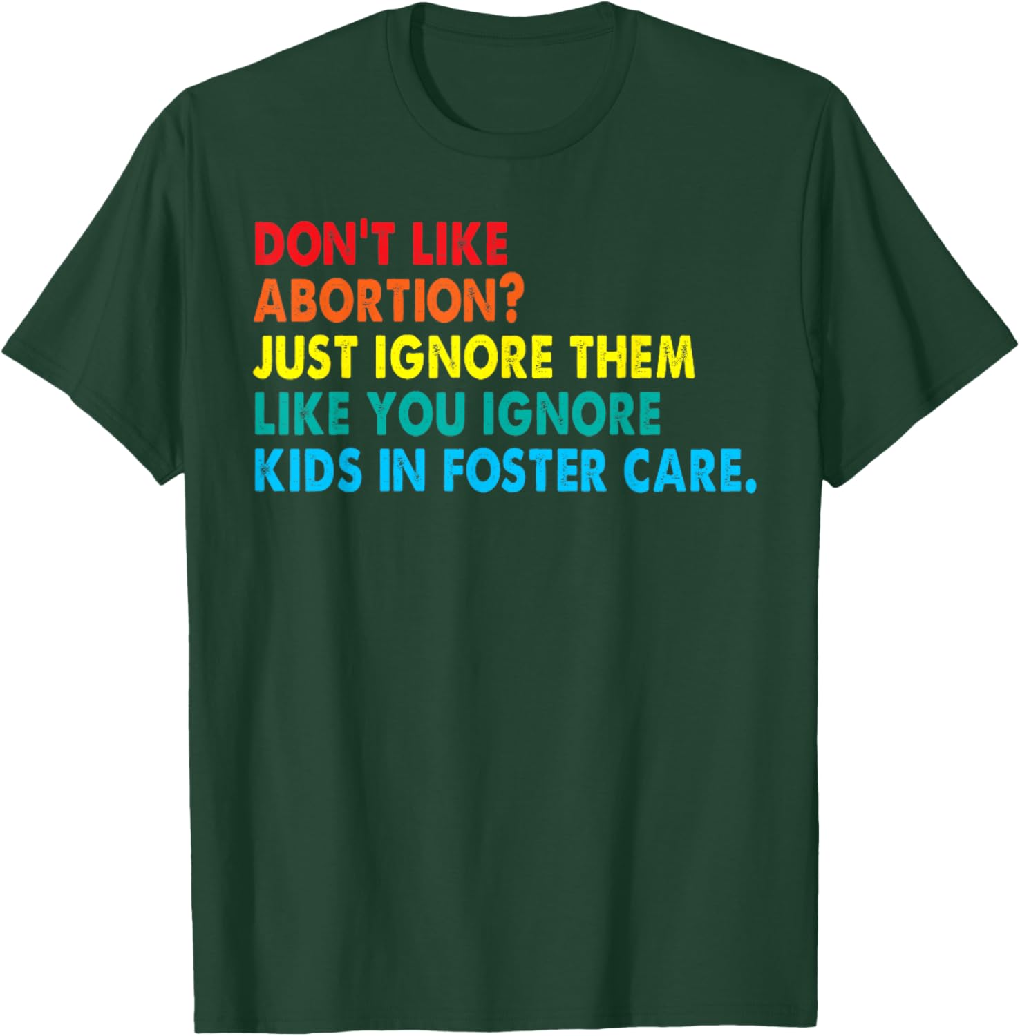 Don't like abortion just ignore them like you ignore kids T-Shirt - T-Shirt | Forest