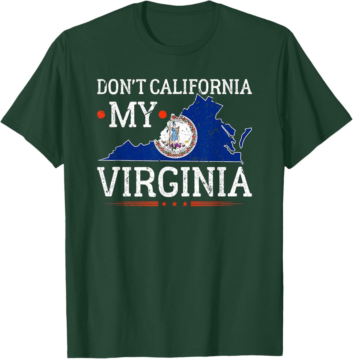 Don't California My Virginia Anti-Liberal Conservative Pride T-Shirt - T-Shirt | Forest