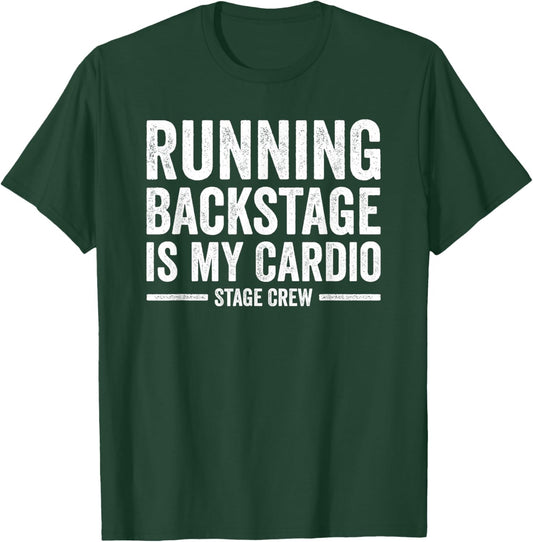 Stage Crew Running Backstage is my Cardio Backstage Tech T-Shirt - T-Shirt | Forest
