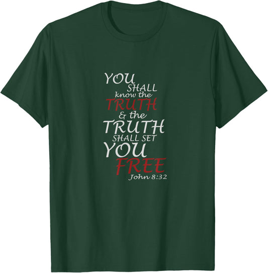 You Shall Know The Truth And It Shall Set You Free John 8:32 T-Shirt - T-Shirt | Forest