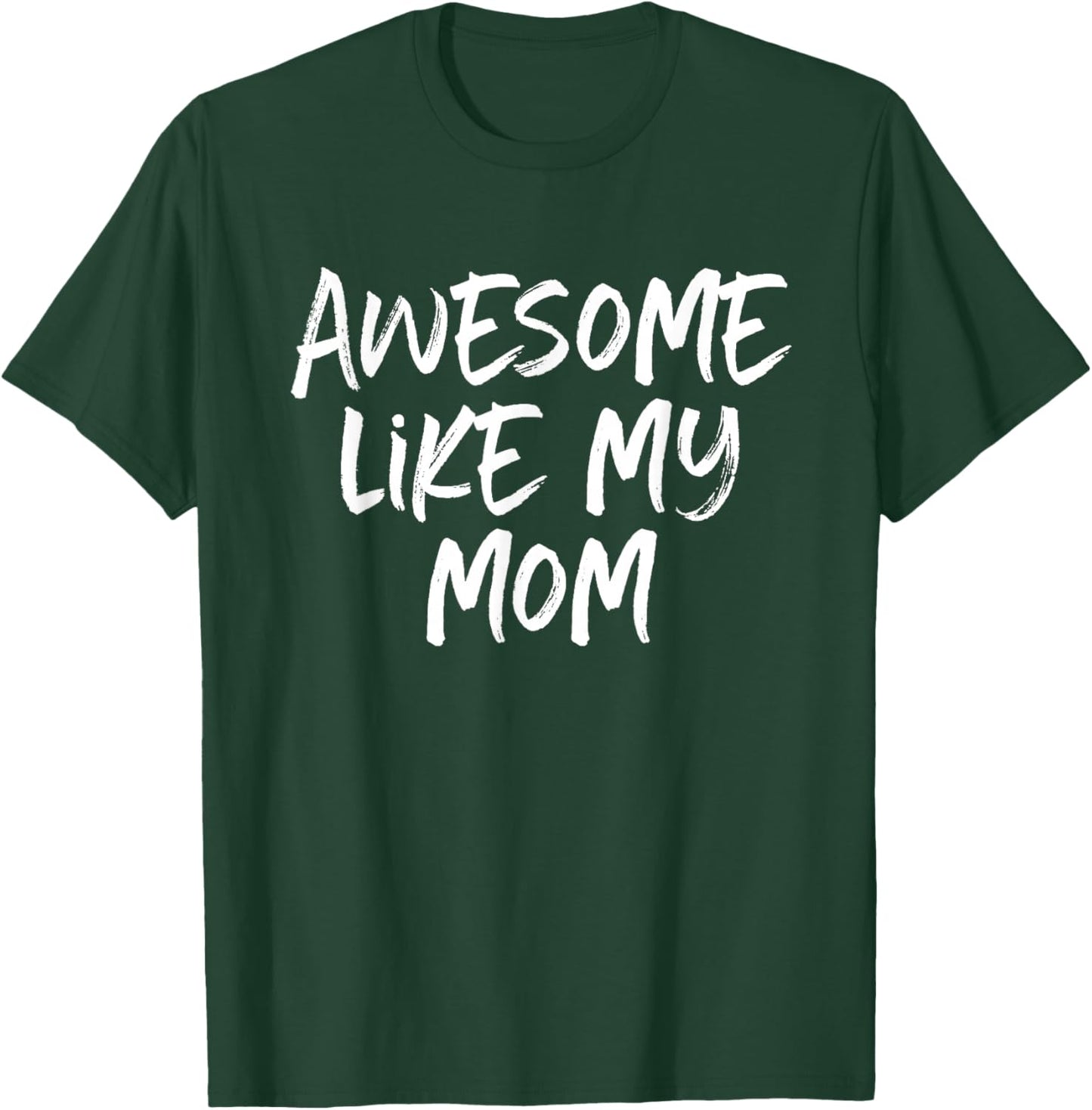 Awesome Like My Mom Mother Cool T-Shirt - T-Shirt | Forest