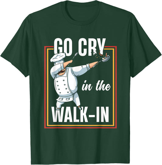 Funny Go Cry In The Walk In | Dabbing Chef Cook T-Shirt - T-Shirt | Forest