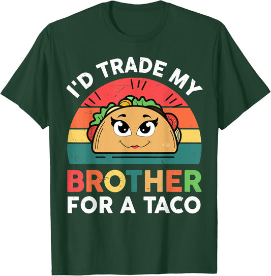 Taco Shirt Kids Men Women I'd Trade My Brother For A Taco T-Shirt - T-Shirt | Forest
