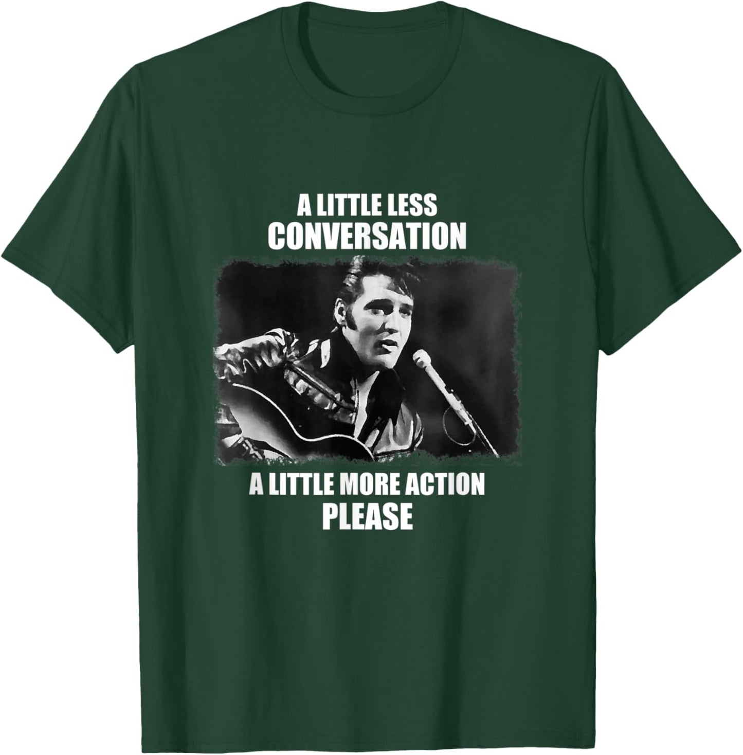 A Little Less Conversation A Little More T-Shirt - T-Shirt | Forest