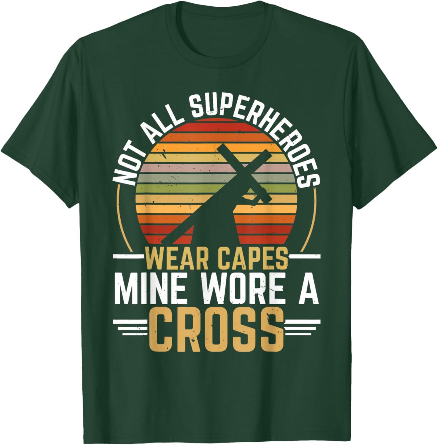 Not All Superheroes Wear Capes Mine Wore A Cross Christian T-Shirt - T-Shirt | Forest