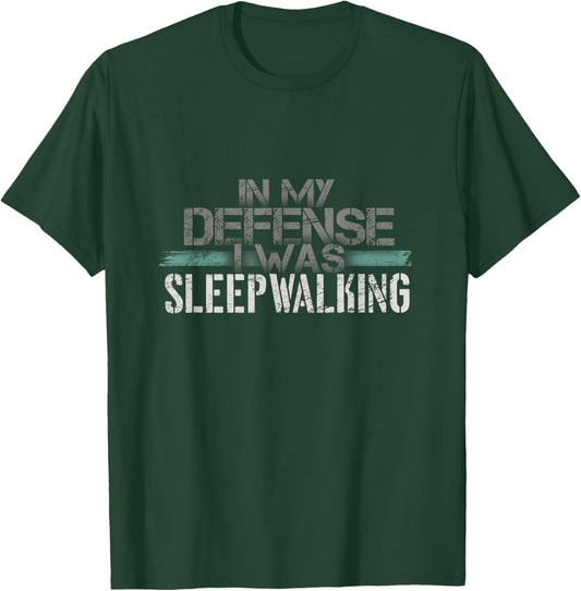 Sleeping In My Defense I Was Sleepwalking Funny Sleepwalker T-Shirt - T-Shirt | Forest