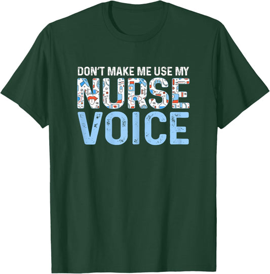 Dont Make Me Use My Nurse Voice Cute Nurse Life T-Shirt - T-Shirt | Forest