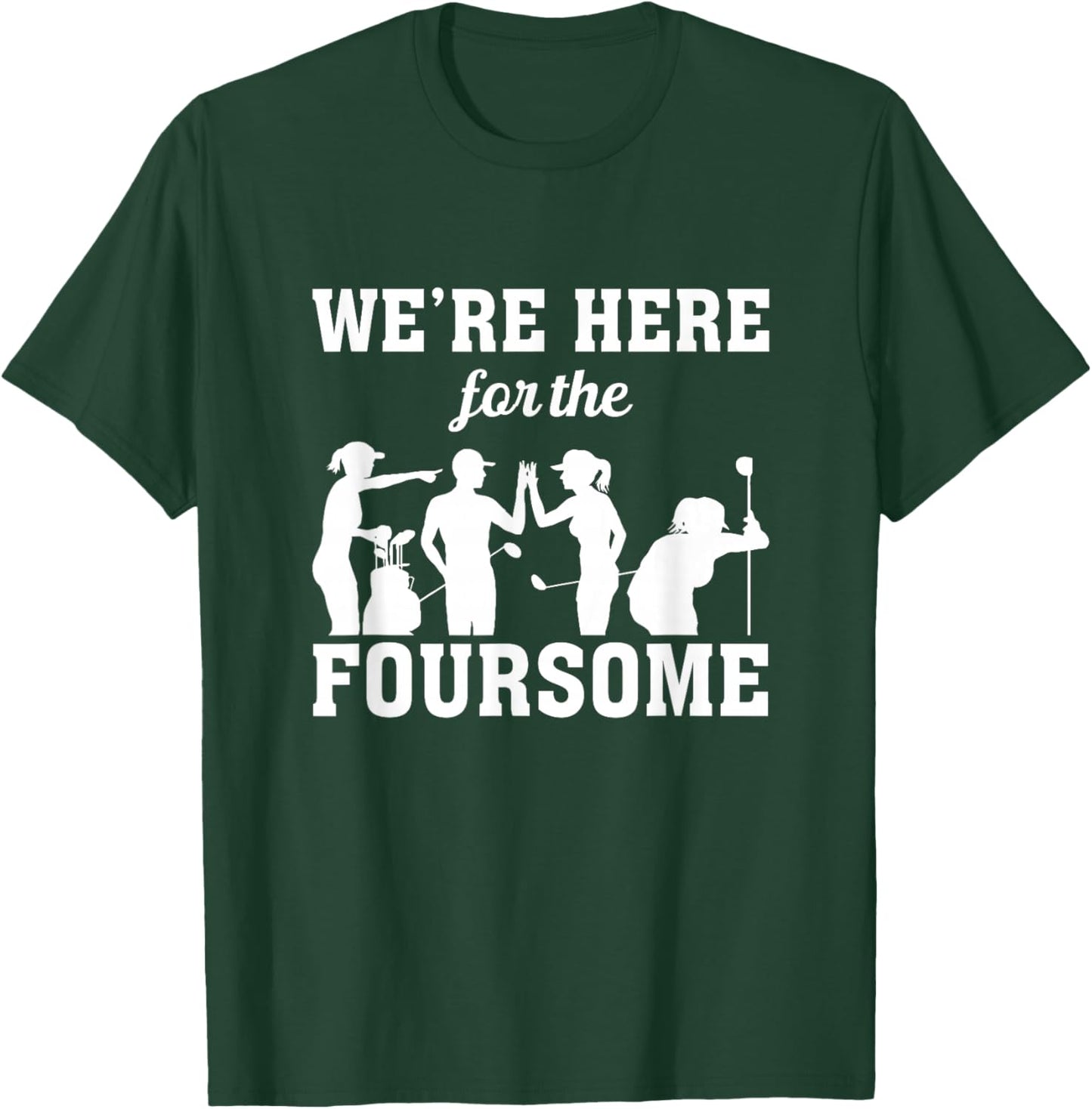 We Are Here For The Foursome Golf Player Golfing Driver Par T-Shirt - T-Shirt | Forest