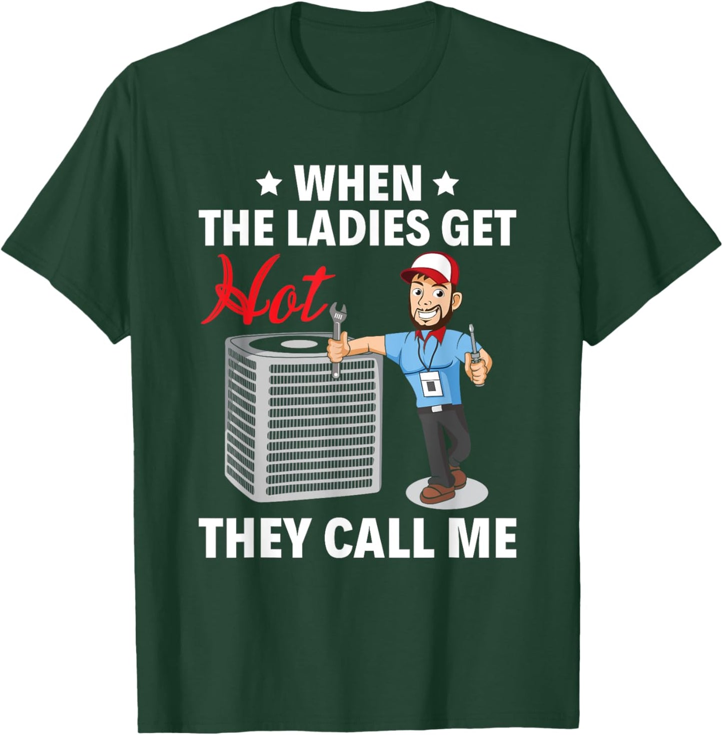When the ladies get hot, they call me HVAC Tech Technician T-Shirt - T-Shirt | Forest