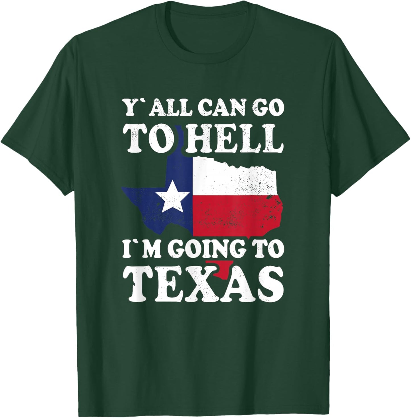 Y´all can go to Hell i´m going to Texas T-Shirt - T-Shirt | Forest