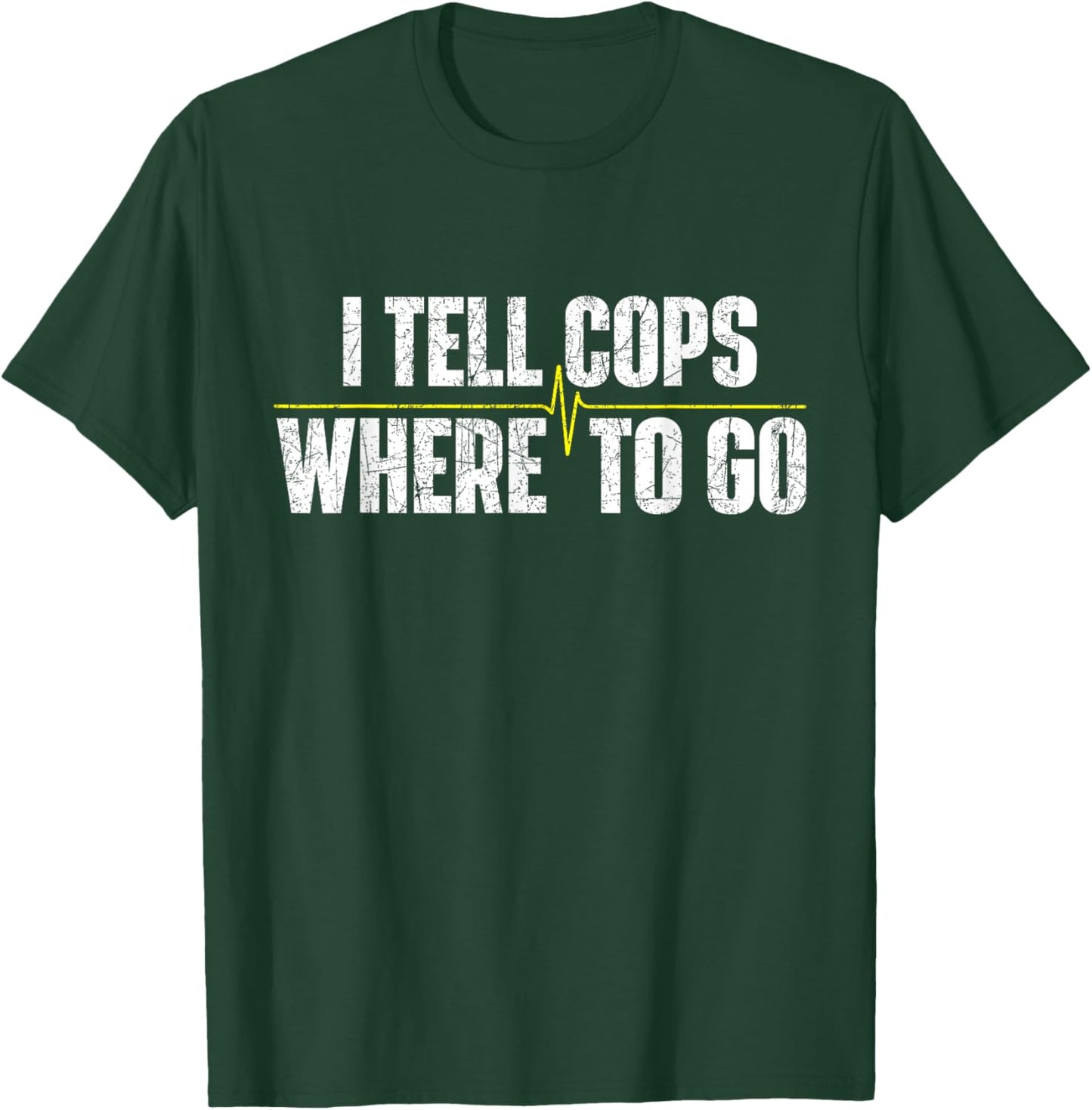 I Tell Cops Where to Go - Yellow Line 911 Dispatcher Police T-Shirt - T-Shirt | Forest